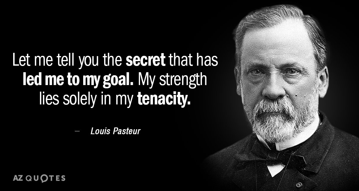 Cita de Louis Pasteur: Déjenme contarles el secreto que me ha llevado a mi meta...