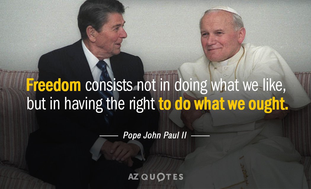 Pope John Paul II cita: La libertad no consiste en hacer lo que nos gusta, sino en tener...