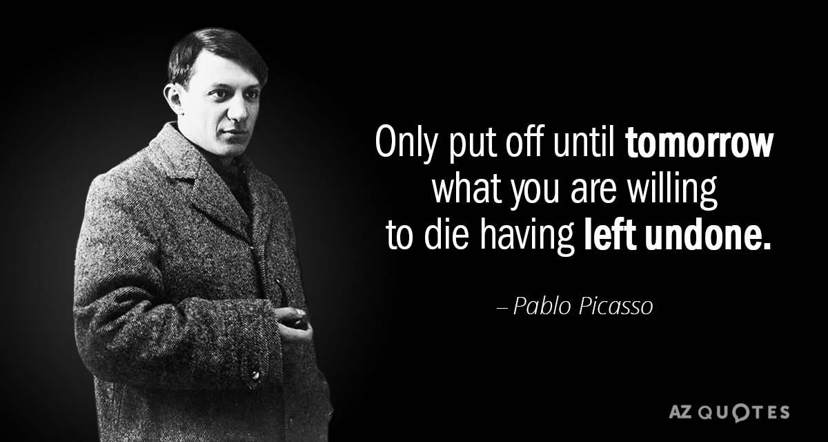 Pablo Picasso cita: Sólo deja para mañana lo que estés dispuesto a morir habiendo dejado...