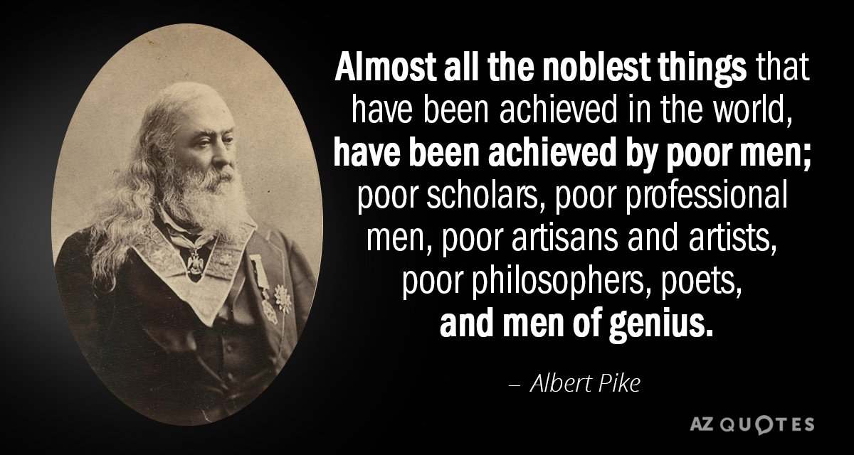 Cita de Albert Pike: Casi todas las cosas más nobles que se han logrado en el mundo, han...