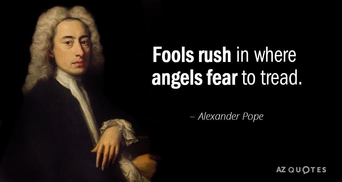 Cita de Alexander Pope: Los tontos se precipitan donde los ángeles temen pisar.