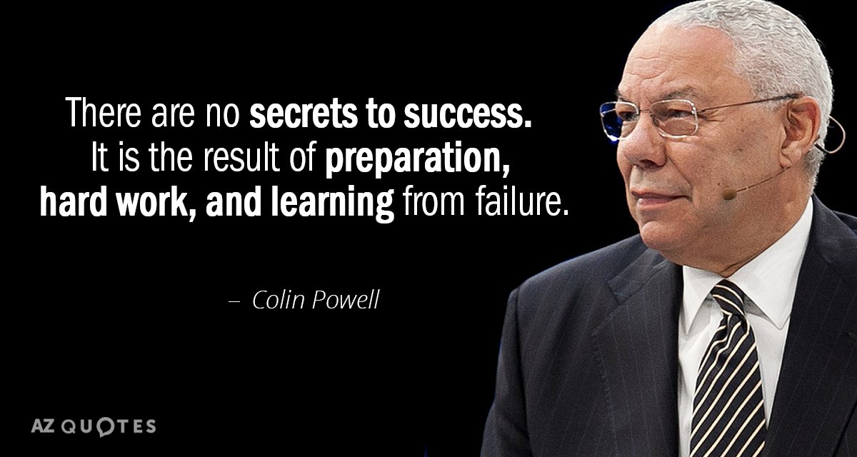Colin Powell cita: No hay secretos para el éxito. Es el resultado de la preparación, el esfuerzo...