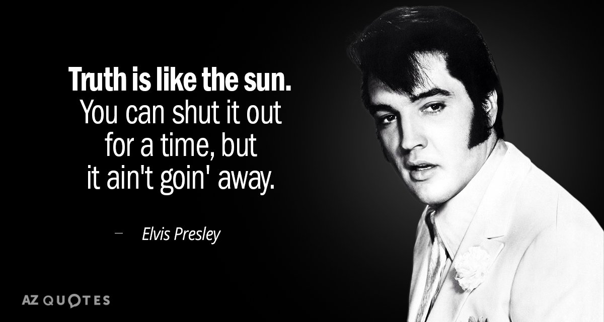 Cita de Elvis Presley: La verdad es como el sol. Puedes apagarla durante un tiempo...
