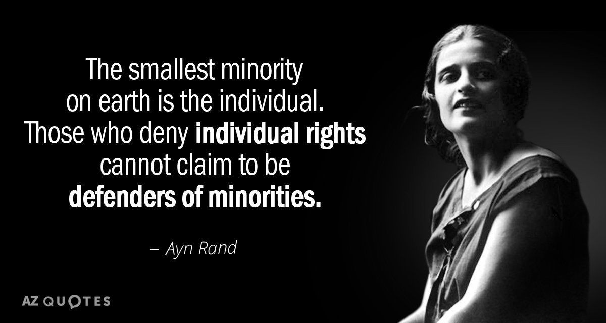 Ayn Rand cita: La minoría más pequeña de la tierra es el individuo. Los que niegan los derechos individuales...