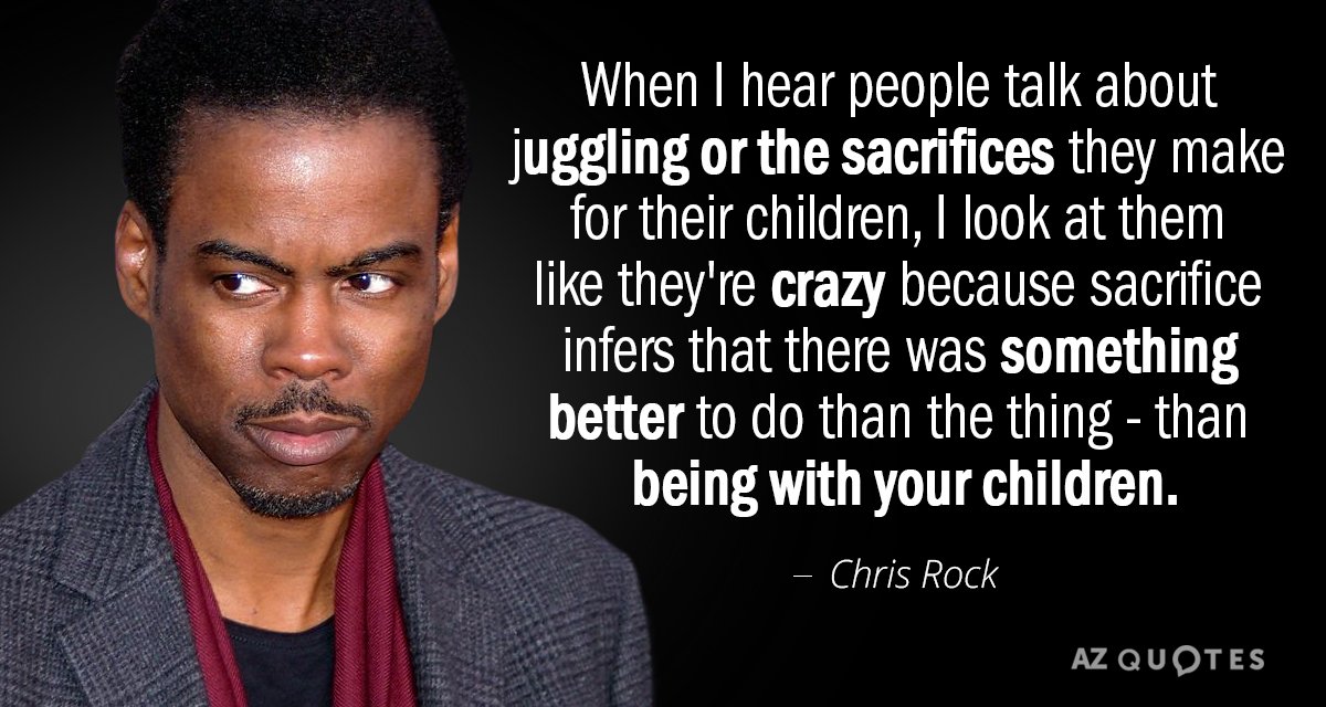 Cita de Chris Rock: Cuando oigo a la gente hablar de malabarismos o de los sacrificios que hacen por...