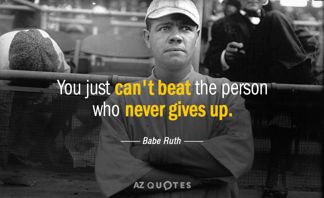 Babe Ruth cita: No puedes vencer a la persona que nunca se rinde.