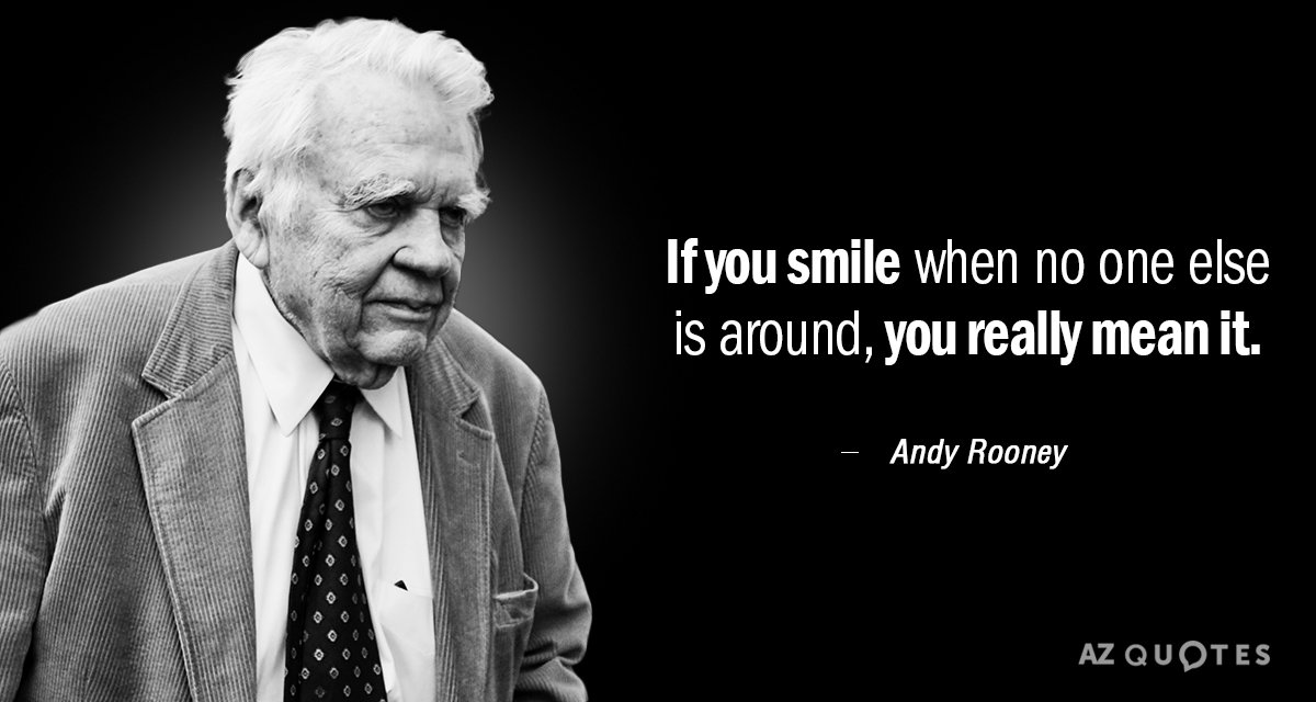 Cita de Andy Rooney: Si sonríes cuando no hay nadie cerca, es que lo dices en serio.