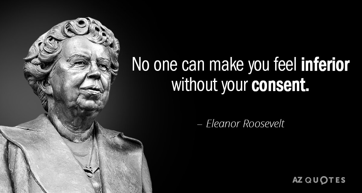 Eleanor Roosevelt cita: Nadie puede hacerte sentir inferior sin tu consentimiento.