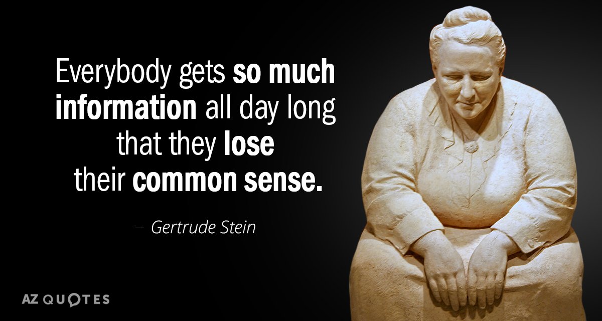 Cita de Gertrude Stein: Todo el mundo recibe tanta información durante todo el día que pierde su común...