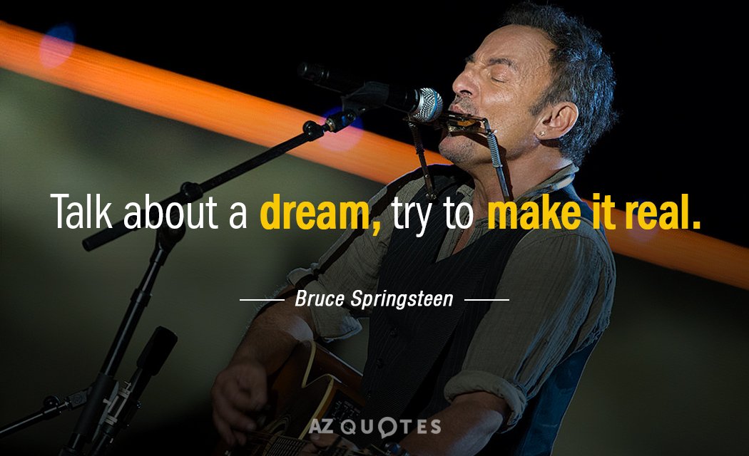 Bruce Springsteen cita: Habla de un sueño, intenta hacerlo realidad.