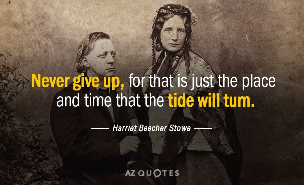 Cita de Harriet Beecher Stowe: Nunca te rindas, pues es justo el lugar y el momento en que...