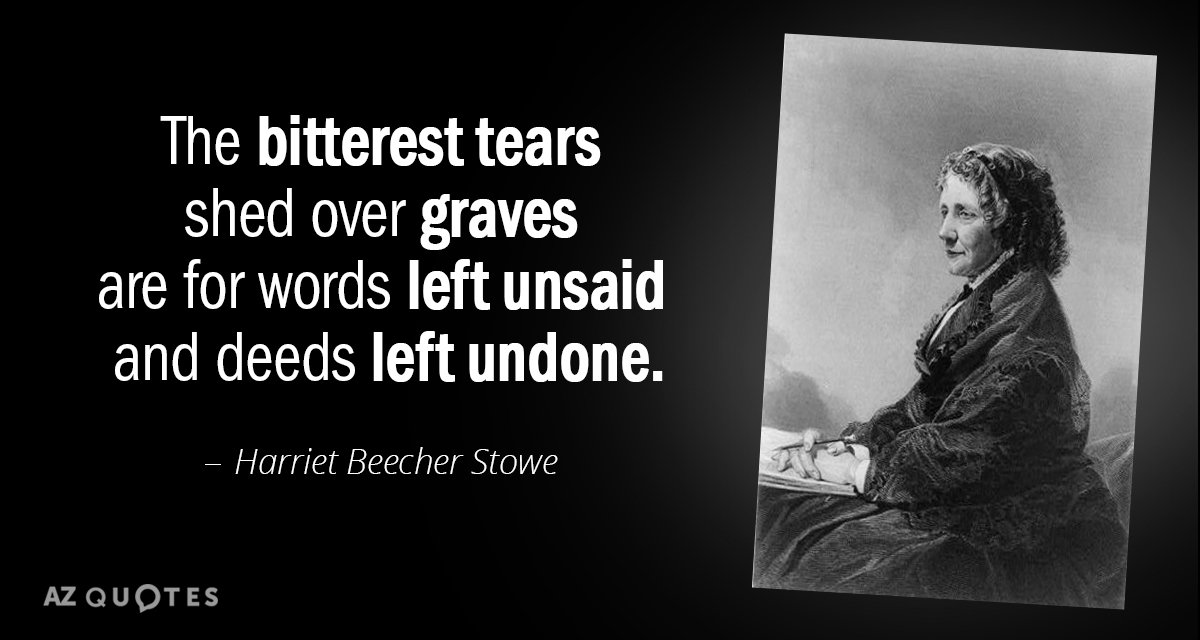 Cita de Harriet Beecher Stowe: Las lágrimas más amargas derramadas sobre las tumbas son por las palabras no dichas y...