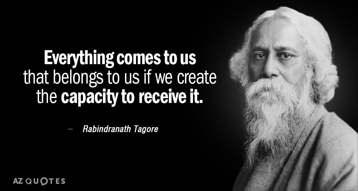 Cita de Rabindranath Tagore: Todo lo que nos pertenece nos llega si creamos la capacidad...