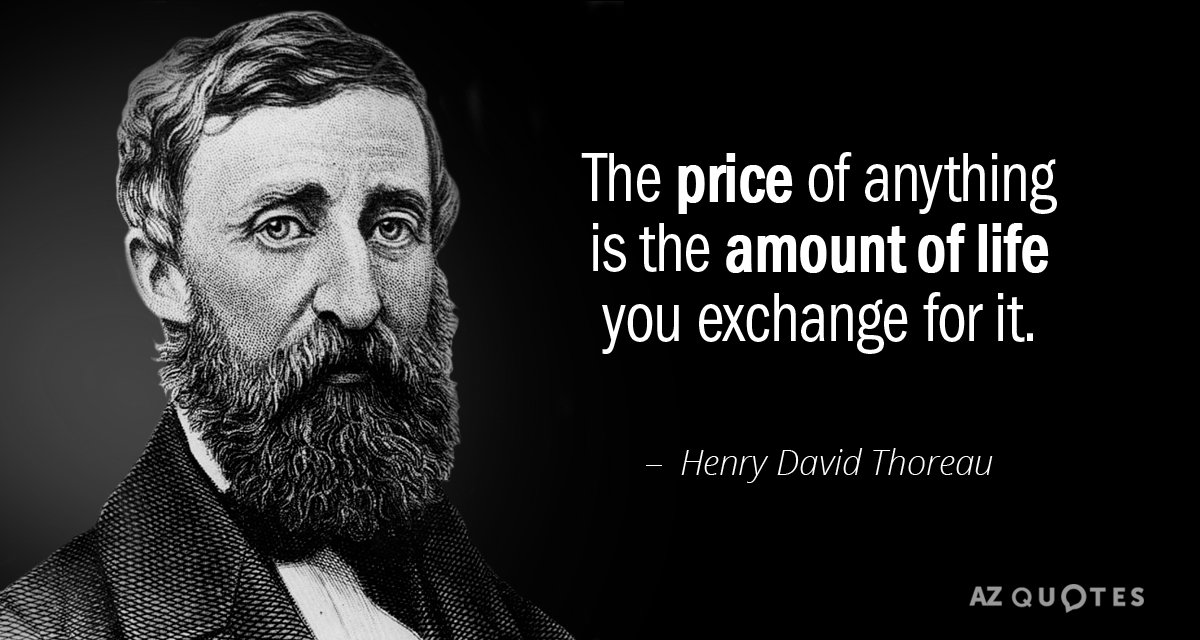 Henry David Thoreau cita: El precio de cualquier cosa es la cantidad de vida que cambias por...