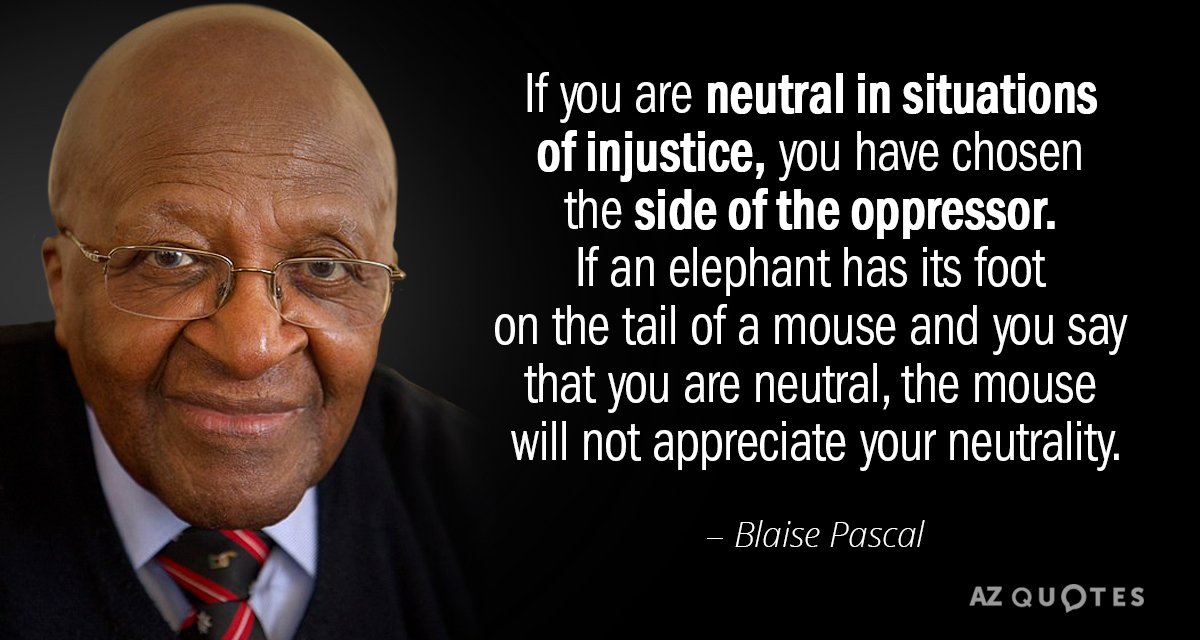 Desmond Tutu cita: Si eres neutral en situaciones de injusticia, has elegido el bando...