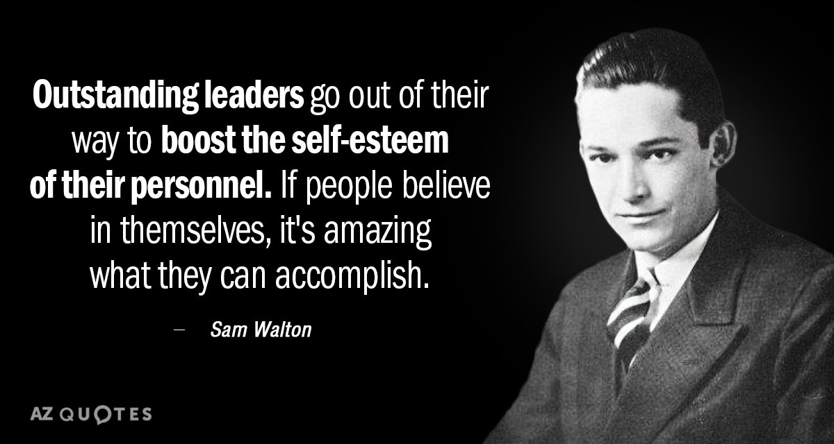Cita de Sam Walton: Los líderes sobresalientes se esfuerzan por aumentar la autoestima de sus...