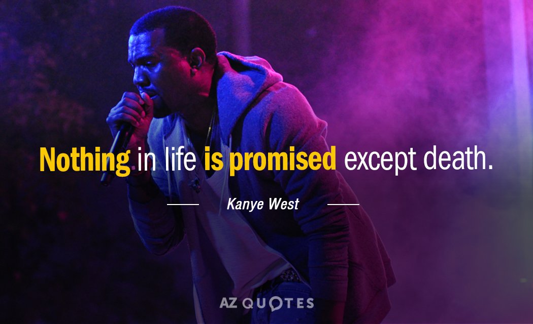 Cita de Kanye West: Nada en la vida está prometido excepto la muerte.