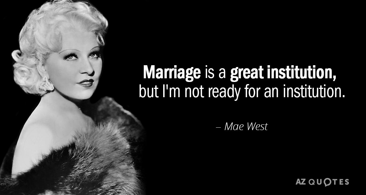 Cita de Mae West: El matrimonio es una gran institución, pero no estoy listo para una institución.
