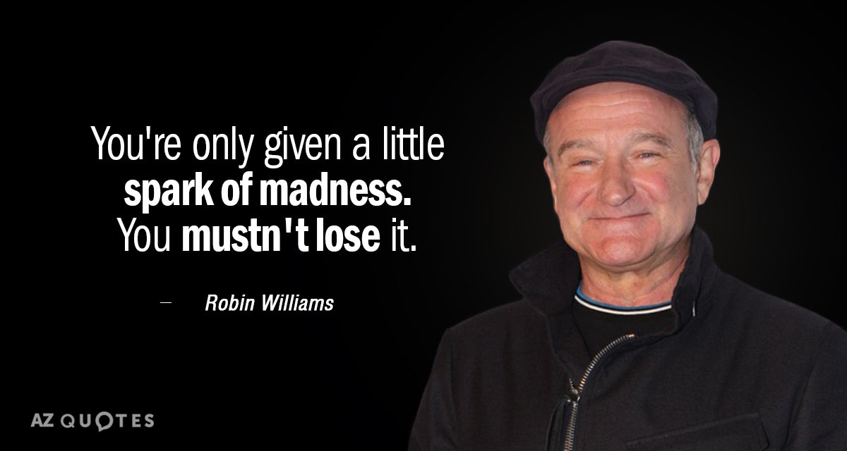 Robin Williams cita: Sólo se te da una pequeña chispa de locura. No debes perderla.