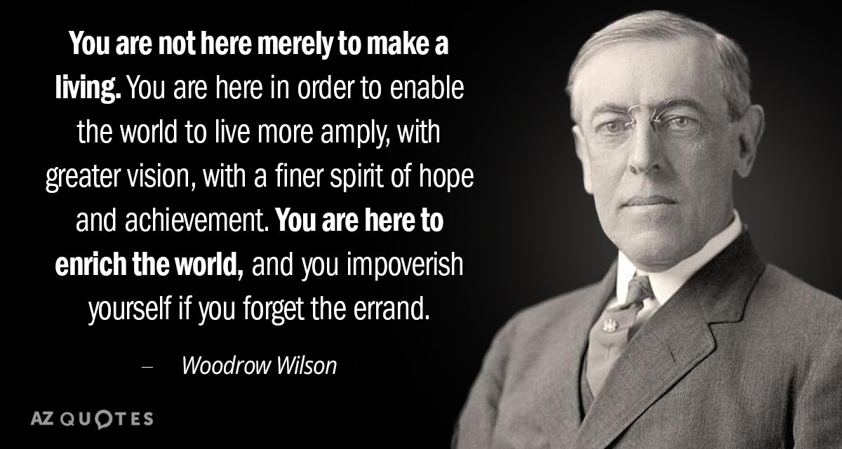 Cita de Woodrow Wilson: No estás aquí sólo para ganarte la vida. Estás aquí para...