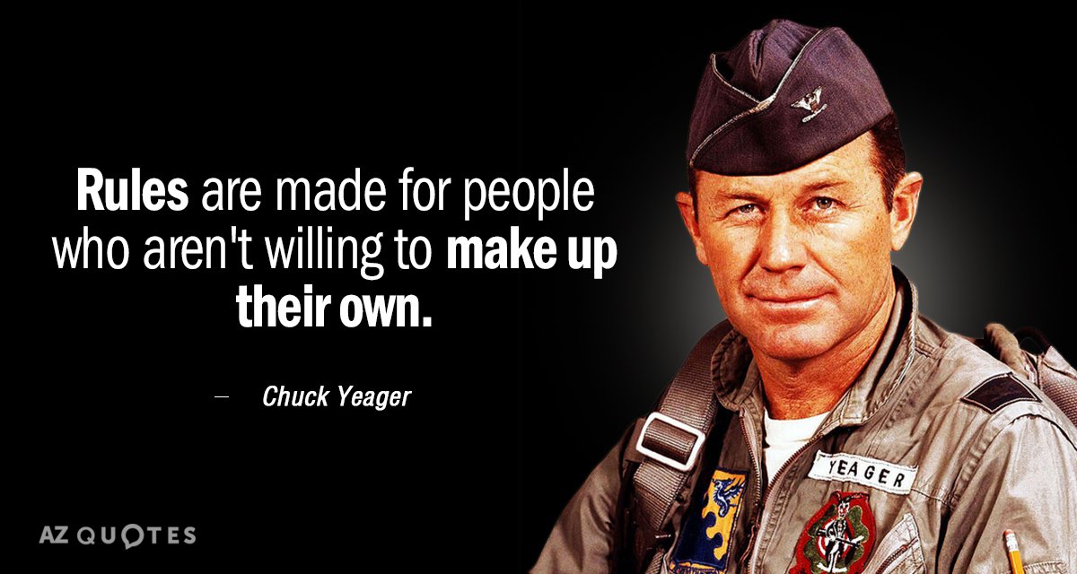 Cita de Chuck Yeager: Las reglas están hechas para la gente que no está dispuesta a inventar las suyas.