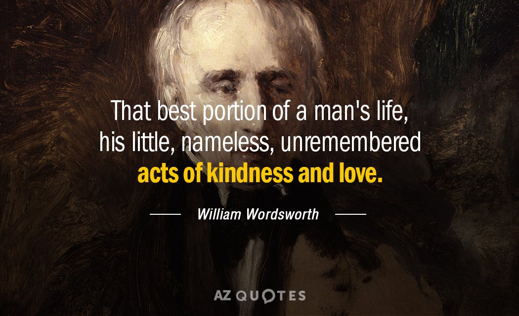 Cita de William Wordsworth: La mejor parte de la vida de un hombre, sus pequeños actos de...