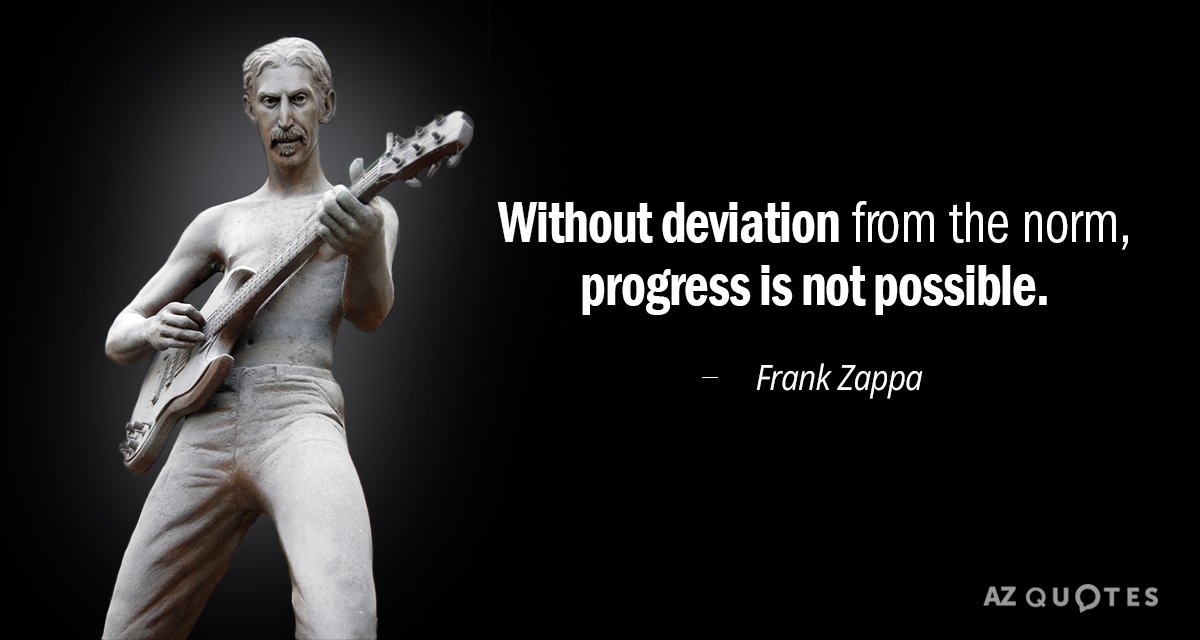 Frank Zappa cita: Sin desviación de la norma, el progreso no es posible.