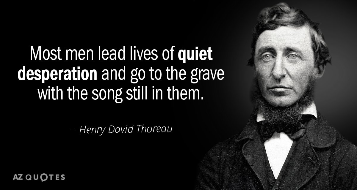 Henry David Thoreau cita: La mayoría de los hombres llevan vidas de tranquila desesperación y van a la tumba...