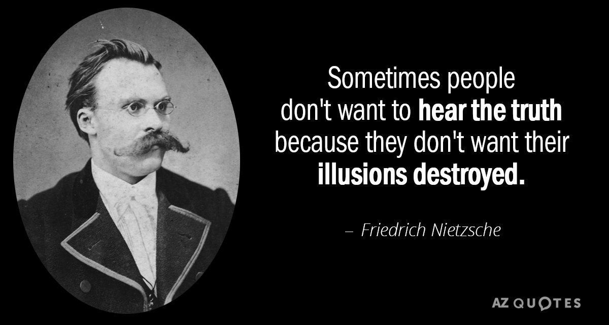 Friedrich Nietzsche cita: A veces la gente no quiere oír la verdad porque no quieren que sus...