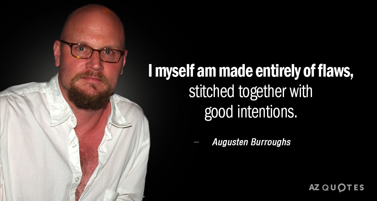Cita de Augusten Burroughs: Yo mismo estoy hecho de defectos, cosidos con buenas intenciones.