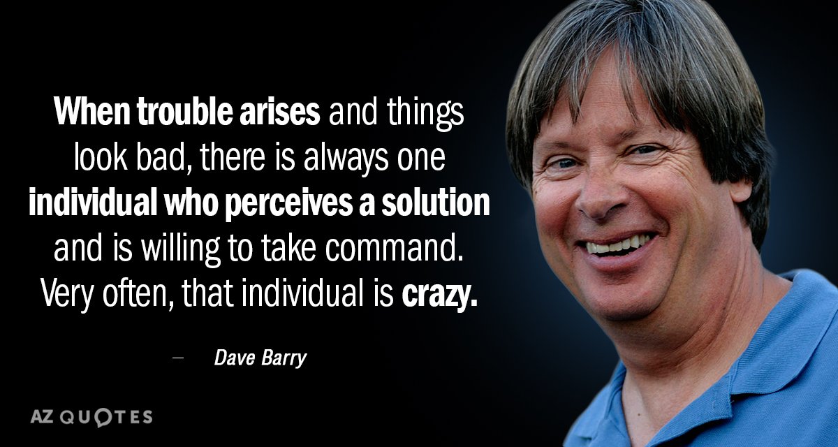 Cita de Dave Barry: Cuando surgen problemas y las cosas pintan mal, siempre hay un individuo que...