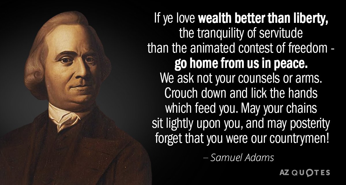 Samuel Adams cita: Si amáis más la riqueza que la libertad, la tranquilidad de la servidumbre que la...