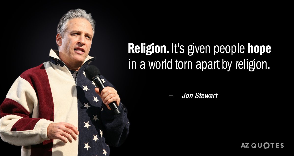 Cita de Jon Stewart: La religión. Ha dado esperanza a la gente en un mundo desgarrado por la religión.