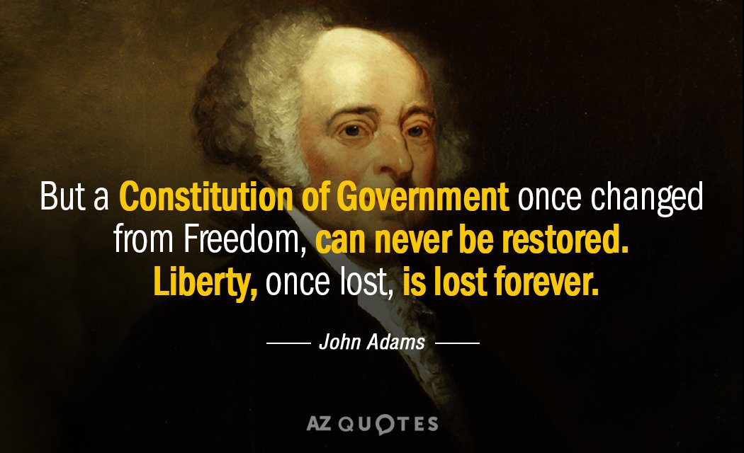 Cita de John Adams: Pero una Constitución de Gobierno una vez cambiada de Libertad, nunca puede ser restaurada...