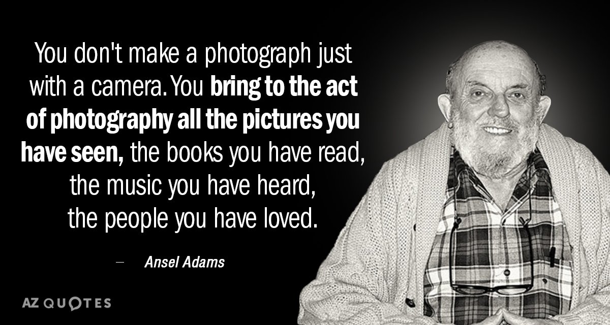 Cita de Ansel Adams: No se hace una fotografía sólo con una cámara. Aportas a la...