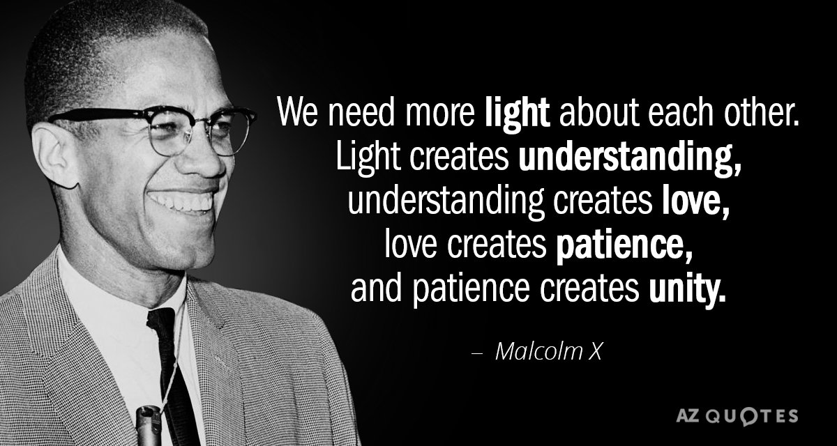 Malcolm X cita: Necesitamos más luz sobre los demás. La luz crea comprensión, la comprensión crea amor...