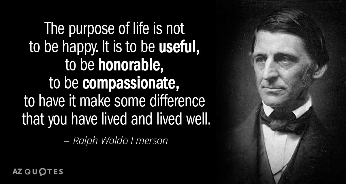 Ralph Waldo Emerson cita: El propósito de la vida no es ser feliz. Es para...