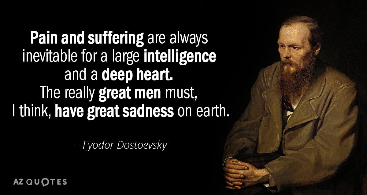 Fyodor Dostoevsky cita: El dolor y el sufrimiento son siempre inevitables para una inteligencia grande y...