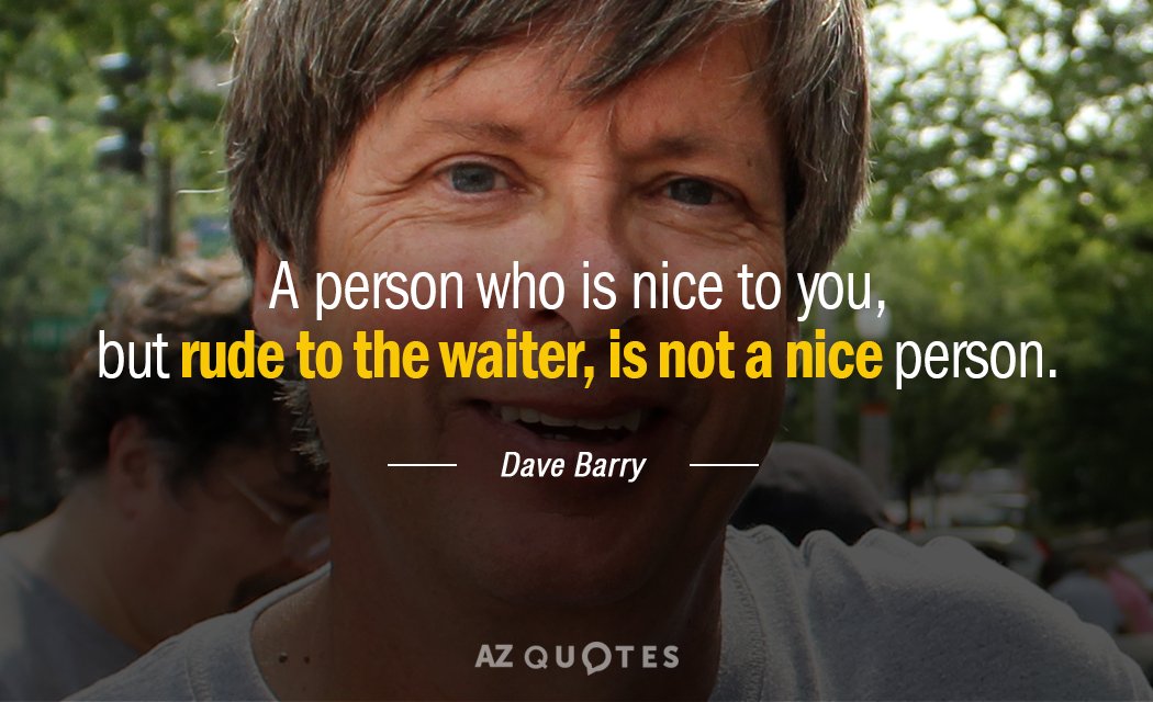 Cita de Dave Barry: Una persona que es amable contigo, pero grosera con el camarero, es...