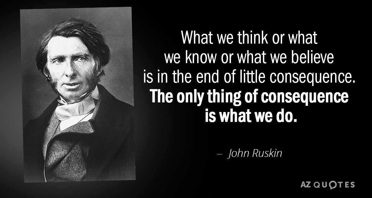 Cita de John Ruskin: Lo que pensamos, lo que sabemos o lo que creemos está en...