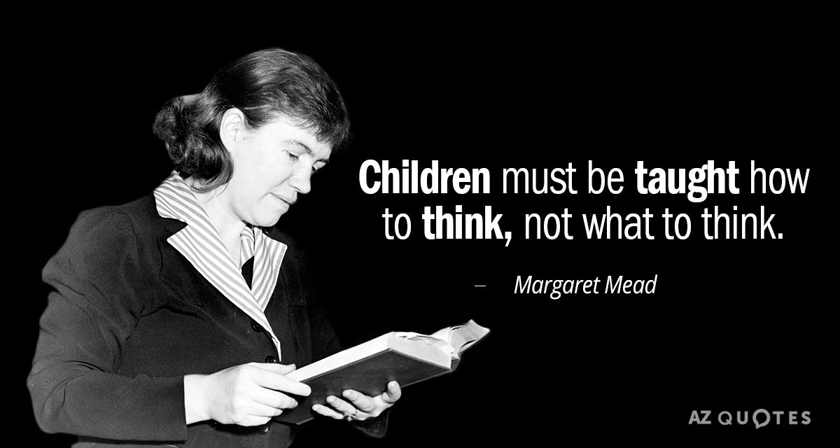Cita de Margaret Mead: A los niños hay que enseñarles cómo pensar, no qué pensar.