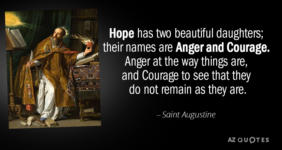 Saint Augustine cita: Hope tiene dos hermosas hijas; sus nombres son Ira y Coraje. Ira en...