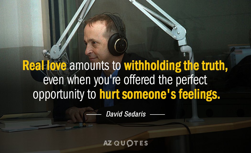 Cita de David Sedaris: El verdadero amor consiste en ocultar la verdad, incluso cuando te ofrecen la...