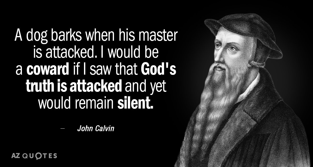 Cita de Juan Calvino: Un perro ladra cuando su amo es atacado. Yo sería un cobarde...