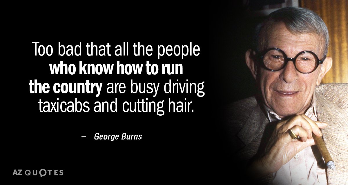 Cita de George Burns: Lástima que toda la gente que sabe cómo dirigir el país...