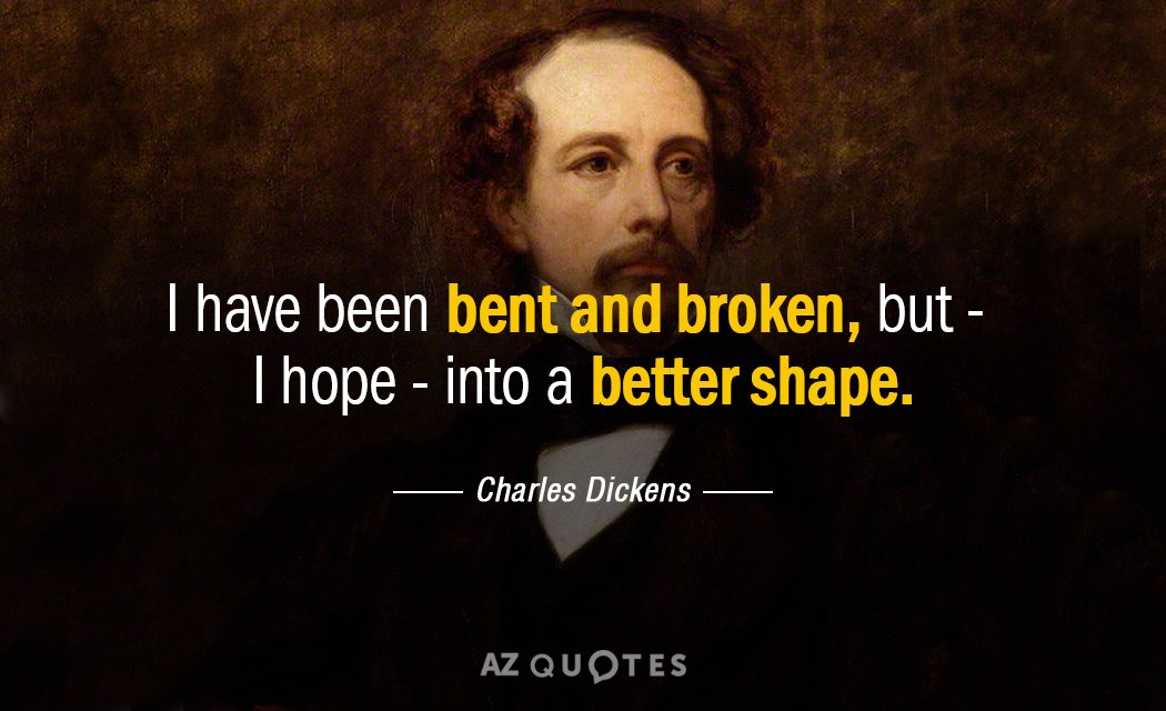 Cita de Charles Dickens: He sido doblado y roto, pero -espero- en un...
