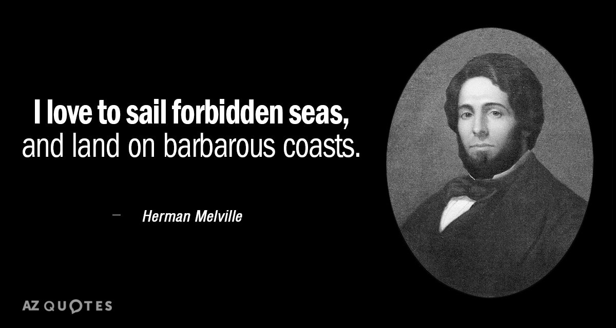 Cita de Herman Melville: Me encanta navegar por mares prohibidos y desembarcar en costas bárbaras.