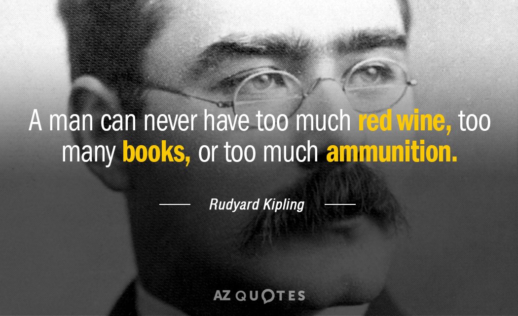 Cita de Rudyard Kipling: Un hombre nunca puede tener demasiado vino tinto, demasiados libros, o...