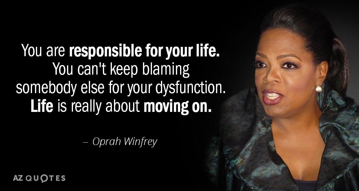 Oprah Winfrey cita: Eres responsable de tu vida. No puedes seguir culpando a otra persona de...