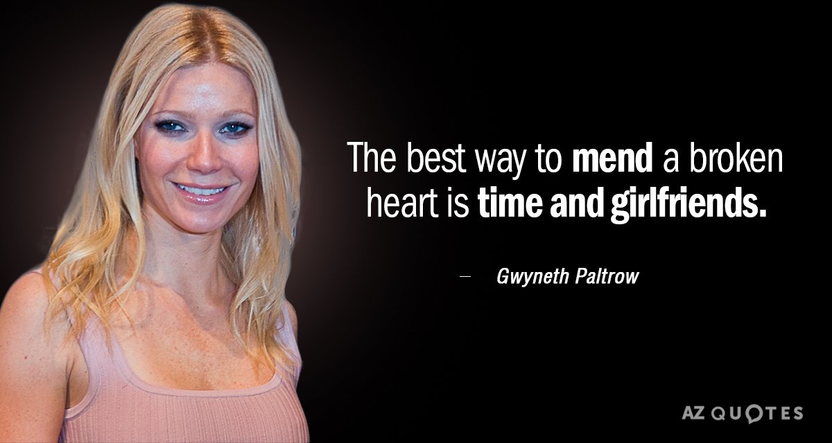 Cita de Gwyneth Paltrow: La mejor manera de reparar un corazón roto es el tiempo y las amigas.